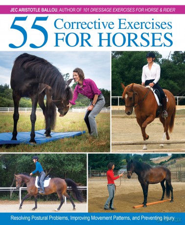 55 Corrective Exercises for Horses: Resolving Postural Problems, Improving Movement Patterns, and Preventing Injury - Jec Aristotle Ballou [KSIĄŻKA]