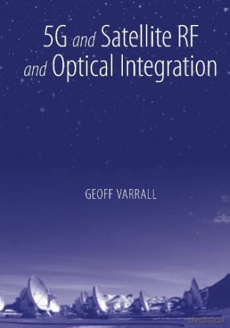 5G and Satellite RF and Optical Integration - Geoff Varrall [KSIĄŻKA]