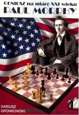 Geniusz na miarę XXI wieku. Paul Morphy [KSIĄŻKA]