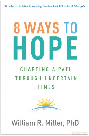 8 Ways to Hope: Charting a Path through Uncertain Times - William R. Miller [KSIĄŻKA]