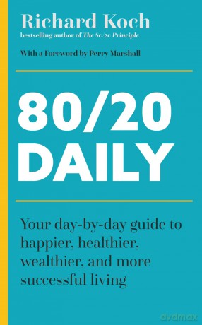 80/20 Daily: Your Day-by-Day Guide to Happier, Healthier, Wealthier, and More Successful Living Using the 8020 Principle - Richard Koch [KSIĄŻKA]