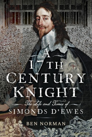 A 17th Century Knight: The Life and Times of Simonds D'Ewes - Ben Norman [KSIĄŻKA]