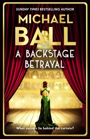 A Backstage Betrayal: The must-read novel of 2024 from the West End legend and bestselling author - Michael Ball [KSIĄŻKA]