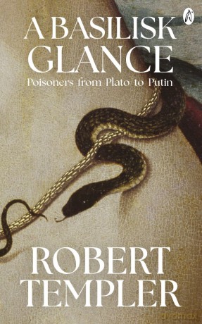 A Basilisk Glance: Poisoners from Plato to Putin - Robert Templer [KSIĄŻKA]