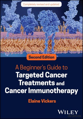 A Beginner's Guide to Targeted Cancer Treatments and Cancer Immunotherapy - Elaine Vickers [KSIĄŻKA]
