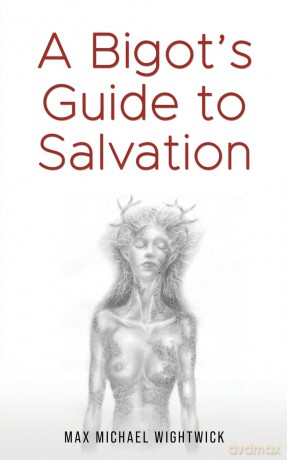 A Bigot's Guide to Salvation - Max Michael Wightwick [KSIĄŻKA]