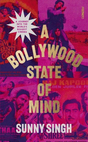 A Bollywood State of Mind: A journey into the world's biggest cinema - Sunny Singh [KSIĄŻKA]