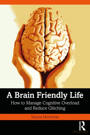 A Brain-Friendly Life: How to Manage Cognitive Overload and Reduce Glitching - Marisa Menchola [KSIĄŻKA]