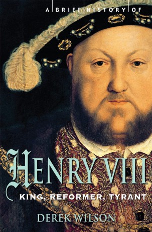 A Brief History of Henry VIII: King, Reformer and Tyrant (Brief Histories) - Derek Wilson [KSIĄŻKA]