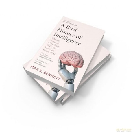 A Brief History of Intelligence: Why the Evolution of the Brain Holds the Key to the Future of AI - Max Bennett [KSIĄŻKA]