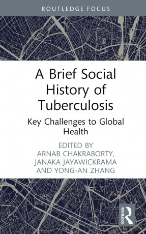 A Brief Social History of Tuberculosis: Key Challenges to Global Health - Arnab Chakraborty [KSIĄŻKA]