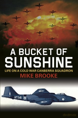 A Bucket of Sunshine: Life on a Cold War Canberra Squadron - Mike Brooke [KSIĄŻKA]