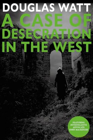 A Case of Desecration in the West - 'A mysterious death, secrets, lies and a pair of dogged detectives.' DOUGLAS SKELTON - Douglas Watt [KSIĄŻKA]
