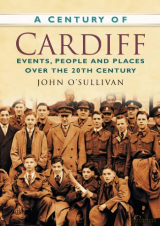 A Century of Cardiff: Events, People and Places Over the 20th Century - John John [KSIĄŻKA]