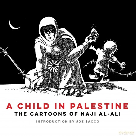 A Child in Palestine: The Cartoons of Naji al-Ali - Naji al-Ali [KOMIKS]