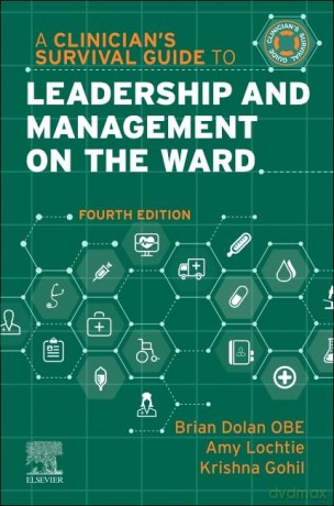 A Clinician's Survival Guide to Leadership and Management on the Ward (A Nurse's Survival Guide) - Brian Dolan OBE FFNMRCSI FRSA MSc (Oxon) MSc (Nurs) RMN RGN [KSIĄŻKA]