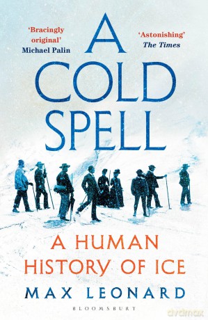A Cold Spell: A Human History of Ice - Max Leonard [KSIĄŻKA]