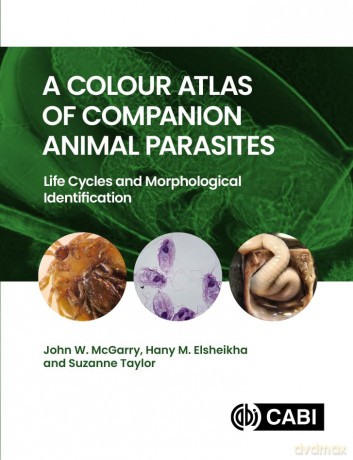 A Colour Atlas of Companion Animal Parasites: Life Cycles and Morphological Identification - John McGarry [KSIĄŻKA]