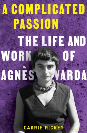A Complicated Passion: The Life and Work of Agnes Varda - Carrie Rickey [KSIĄŻKA]