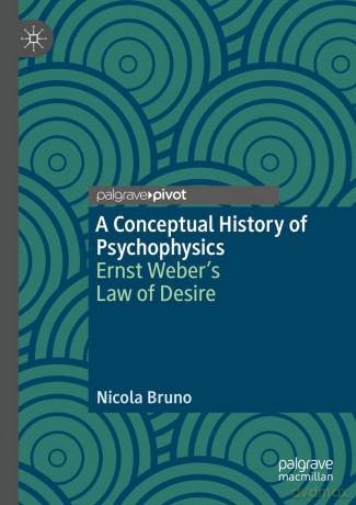 A Conceptual History of Psychophysics: Ernst Weber's Law of Desire - Nicola Bruno [KSIĄŻKA]