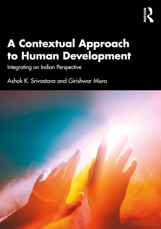 A Contextual Approach to Human Development: Integrating an Indian Perspective - Ashok K. Srivastava [KSIĄŻKA]