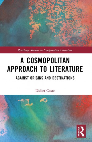 A Cosmopolitan Approach to Literature: Against Origins and Destinations (Routledge Studies in Comparative Literature) - Didier Coste [KSIĄŻKA]