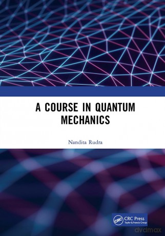 A Course in Quantum Mechanics - Nandita Rudra [KSIĄŻKA]