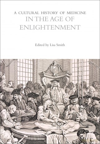 A Cultural History of Medicine in the Age of Enlightenment (The Cultural Histories Series) - Lisa Smith [KSIĄŻKA]