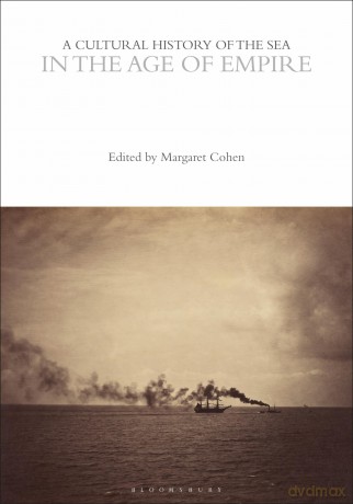 A Cultural History of the Sea in the Age of Empire (The Cultural Histories Series) - Margaret Cohen [KSIĄŻKA]