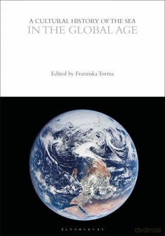 A Cultural History of the Sea in the Global Age (The Cultural Histories Series) - Franziska Torma [KSIĄŻKA]