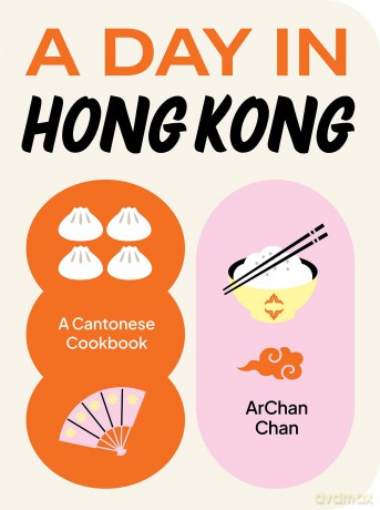 A Day in Hong Kong: A Cantonese Cookbook - ArChan Chan [KSIĄŻKA]