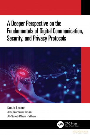 A Deeper Perspective on the Fundamentals of Digital Communication, Security, and Privacy Protocols - Kutub Thakur [KSIĄŻKA]