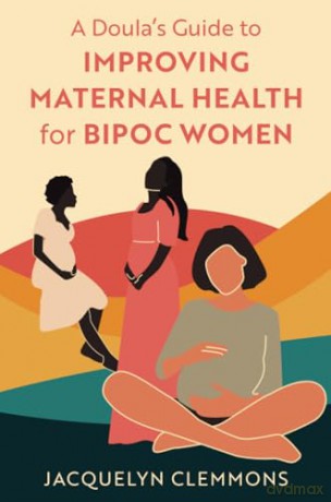 A Doula's Guide to Improving Maternal Health for BIPOC Women - Jacquelyn Clemmons [KSIĄŻKA]