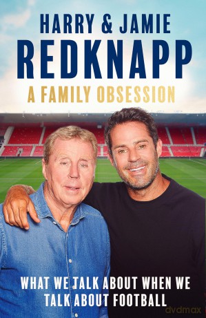 A Family Obsession: What We Talk About When We Talk About Football - Harry Redknapp [KSIĄŻKA]