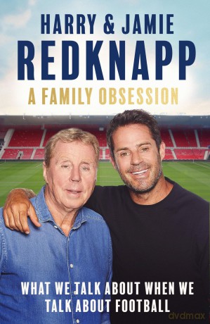 A Family Obsession: What We Talk About When We Talk About Football - Harry Redknapp [KSIĄŻKA]