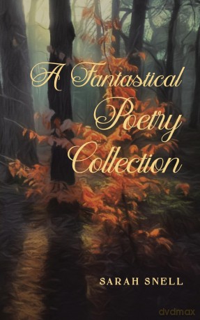 A Fantastical Poetry Collection - Sarah Snell [KSIĄŻKA]