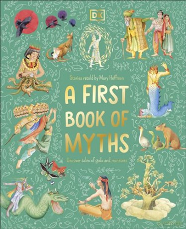A First Book of Myths: Uncover Tales of Gods and Monsters - Mary Hoffman [KSIĄŻKA]