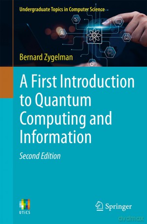 A First Introduction to Quantum Computing and Information (Undergraduate Topics in Computer Science) - Bernard Zygelman [KSIĄŻKA]