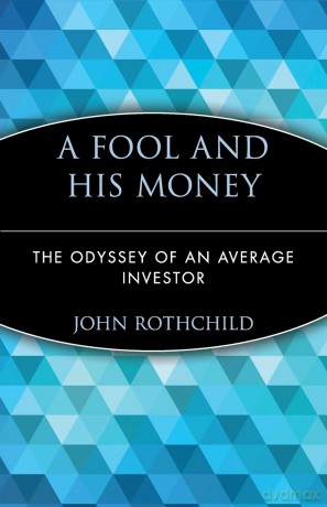 A Fool and His Money: The Odyssey of an Average Investor: 19 (Wiley Investment Classics) - John Rothchild [KSIĄŻKA]