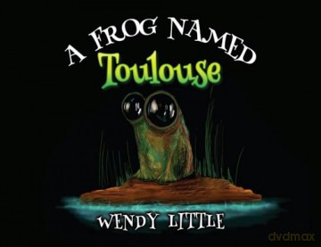 A Frog Named Toulouse - Wendy Little [KSIĄŻKA]