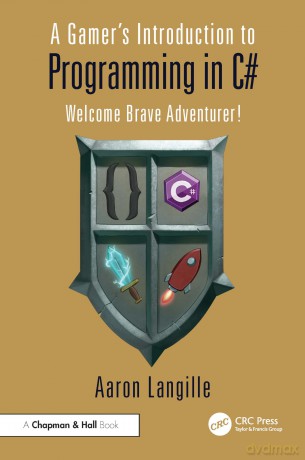 A Gamer's Introduction to Programming in C#: Welcome Brave Adventurer! - Aaron Langille [KSIĄŻKA]