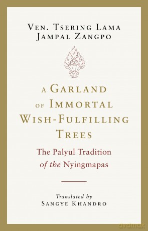 A Garland of Immortal Wish-Fulfilling Trees: The Palyul Tradition of the Nyingmapas - Tsering Lama Jampal Zangpo [KSIĄŻKA]