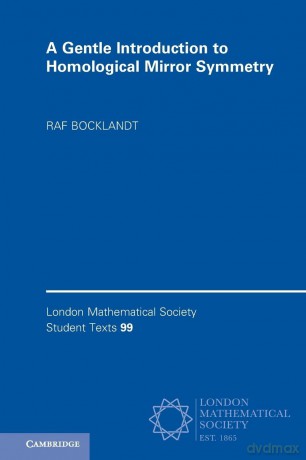 A Gentle Introduction to Homological Mirror Symmetry: 99 (London Mathematical Society Student Texts, Series Number 99) - Raf Bocklandt [KSIĄŻKA]