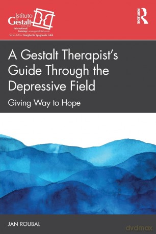 A Gestalt Therapist's Guide Through the Depressive Field: Giving Way to Hope (The Gestalt Therapy Book Series) - Jan Roubal [KSIĄŻKA]