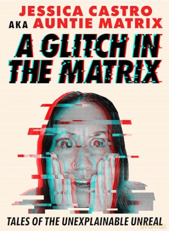 A Glitch in the Matrix: Tales of the Unexplainable Unreal - Jessica Castro [KSIĄŻKA]