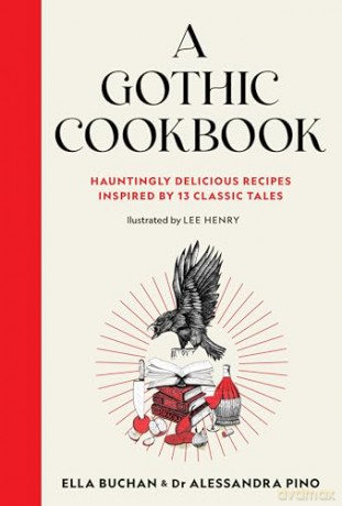 A Gothic Cookbook: Hauntingly Delicious Recipes Inspired by 13 Classic Tales - Ella Buchan [KSIĄŻKA]