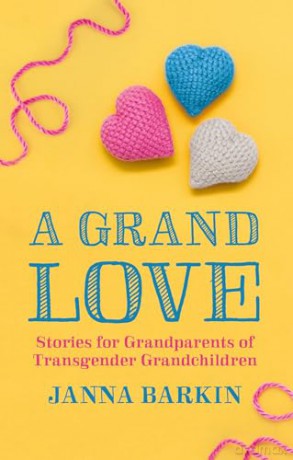A Grand Love: Stories for Grandparents of Transgender Grandchildren - Janna Barkin [KSIĄŻKA]