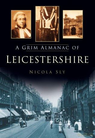 A Grim Almanac of Leicestershire (Grim Almanacs) - Nicola Sly [KSIĄŻKA]