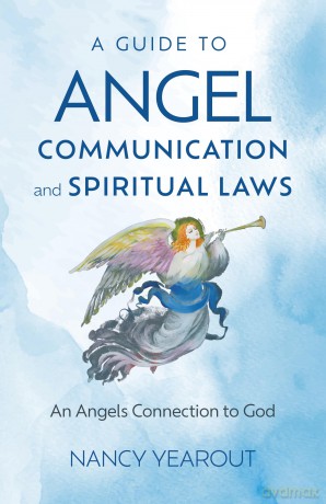 A Guide to Angel Communication and Spiritual Laws: An Angels Connection to God - Nancy Yearout [KSIĄŻKA]