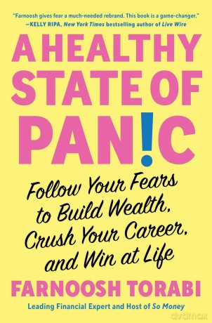A Healthy State of Panic: Follow Your Fears to Build Wealth, Crush Your Career, and Win at Life - Farnoosh Torabi [KSIĄŻKA]